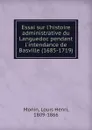 Essai sur l.histoire administrative du Languedoc pendant l.intendance de Basville (1685-1719) - Louis Henri Monin