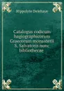 Catalogus codicum hagiographicorum Graecorum monasterii S. Salvatoris nunc bibliothecae . - Hippolyte Delehaye