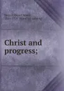 Christ and progress; - David James Burrell