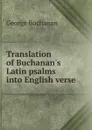 Translation of Buchanan.s Latin psalms into English verse - Buchanan George