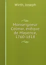 Monseigneur Colmar, eveque de Mayence, 1760-1818 - Joseph Wirth