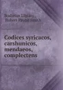 Codices syricacos, carshunicos, mendaeos, complectens - Robert Payne Smith