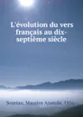 L.evolution du vers francais au dix-septieme siecle - Maurice Anatole Souriau