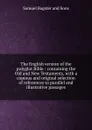 The English version of the polyglot Bible : containing the Old and New Testaments, with a copious and original selection of references to parallel and illustrative passages - Samuel Bagster