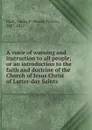 A voice of warning and instruction to all people; or an introduction to the faith and doctrine of the Church of Jesus Christ of Latter-day Saints - Parley Parker Pratt
