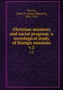 Christian missions and social progress; a sociological study of foreign missions. v.2 - James Shepard Dennis