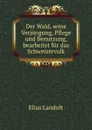 Der Wald, seine Verjungung, Pflege und Benutzung, bearbeitet fur das Schweizervolk - Elias Landolt
