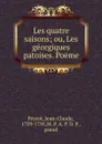 Les quatre saisons; ou, Les georgiques patoises. Poeme - Jean-Claude Peyrot