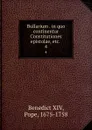 Bullarium . in quo continentur Constitutiones epistolae, etc. . 4 - Benedict XIV