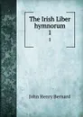 The Irish Liber hymnorum. 1 - John Henry Bernard