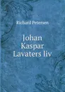 Johan Kaspar Lavaters liv - Richard Petersen
