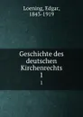 Geschichte des deutschen Kirchenrechts. 1 - Edgar Loening
