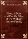 Photo Album and Family Bible of the William Janney Family - Bradley S. Jackman