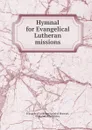 Hymnal for Evangelical Lutheran missions. - Evangelical Lutheran Synod of Missouri