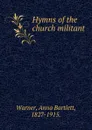 Hymns of the church militant. - Anna Bartlett Warner