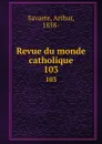 Revue du monde catholique. 103 - Arthur Savaete