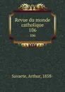 Revue du monde catholique. 106 - Arthur Savaete