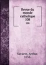 Revue du monde catholique. 108 - Arthur Savaete