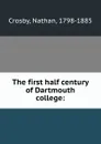 The first half century of Dartmouth college: - Nathan Crosby