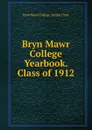 Bryn Mawr College Yearbook. Class of 1912 - Bryn Mawr College. Senior Class