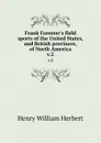 Frank Forester.s field sports of the United States, and British provinces, of North America. v.2 - Herbert Henry William