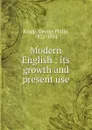 Modern English : its growth and present use - George Philip Krapp