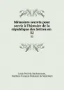 Memoires secrets pour servir a l.histoire de la republique des lettres en . 32 - Louis Petit de Bachaumont