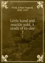 Little hand and muckle gold. A study of to-day. 2 - Julian Osgood Field