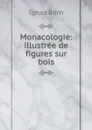 Monacologie: illustree de figures sur bois - Ignaz Born