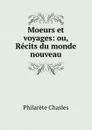 Moeurs et voyages: ou, Recits du monde nouveau - Philarète Chasles
