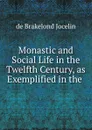 Monastic and Social Life in the Twelfth Century, as Exemplified in the . - Jocelin de Brakelond