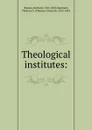 Theological institutes: - Richard Watson