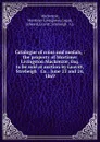 Catalogue of coins and medals, : the property of Mortimer Livingston Mackenzie, Esq. to be sold at auction by Leavitt, Strebeigh . Co. . June 23 and 24, 1869. - Mortimer Livingston Mackenzie