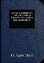 Neues ausfuhrliches und vollstandiges Deutsch-bohmisches Nazionallexikon . 1 - Karl Ignaz Tham