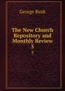 The New Church Repository and Monthly Review. 5 - George Bush