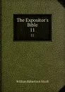 The Expositor.s Bible. 11 - W. Robertson Nicoll