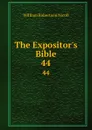 The Expositor.s Bible. 44 - W. Robertson Nicoll