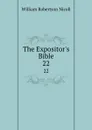 The Expositor.s Bible. 22 - W. Robertson Nicoll