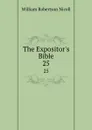 The Expositor.s Bible. 25 - W. Robertson Nicoll