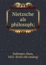 Nietzsche als philosoph; - Hans Vaihinger