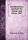 Norddeutsches Jahrbuch fur Poesie und Prosa, 1847 - Heinrich Pröhle