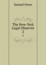 The New-York Legal Observer. 2 - Samuel Owen