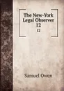 The New-York Legal Observer. 12 - Samuel Owen