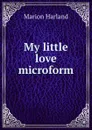 My little love microform - Marion Harland