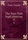 The New-York legal observer. 11 - Samuel Owen