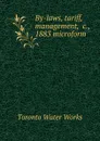 By-laws, tariff, management, .c., 1883 microform - Toronto Water Works