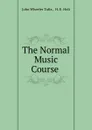 The Normal Music Course - John Wheeler Tufts