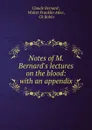 Notes of M. Bernard.s lectures on the blood: with an appendix - Claude Bernard