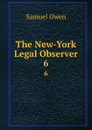 The New-York Legal Observer. 6 - Samuel Owen