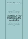 Soul food, being chapters on the interior life - George D. Watson